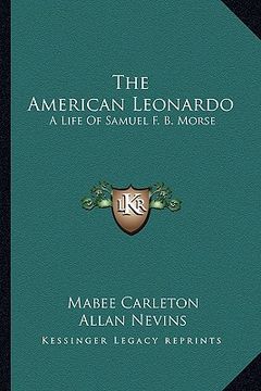 portada the american leonardo: a life of samuel f. b. morse (en Inglés)