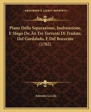 portada Piano Della Separazione, Inalveazione, E Sfogo De' Tre Torrenti Di Tradate, Del Gardalufo, E Del Bozzente (1762) (in Italian)