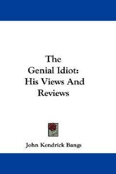 portada the genial idiot: his views and reviews (en Inglés)