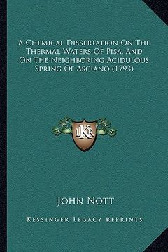 portada a chemical dissertation on the thermal waters of pisa, and on the neighboring acidulous spring of asciano (1793) (in English)