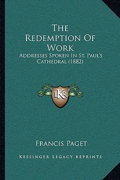 portada the redemption of work: addresses spoken in st. paul's cathedral (1882) (in English)