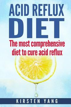 portada Acid Reflux Diet: The Most Comprehensive Diet to Cure Acid Reflux (Acid Reflux Treatment) (in English)