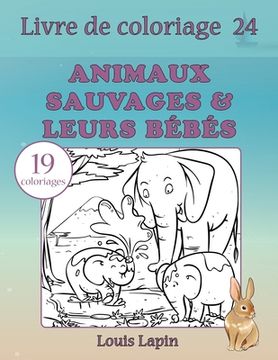 portada Livre de coloriage animaux sauvages & leurs bébés: 19 coloriages (en Francés)