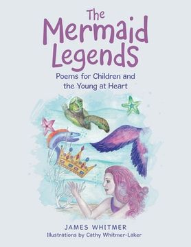 portada The Mermaid Legends: Poems for Children and the Young at Heart (en Inglés)