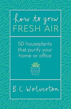 portada How to Grow Fresh Air: 50 Houseplants to Purify Your Home or Office (en Inglés)