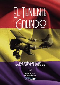 portada El Teniente Galindo? Biografia Autorizada de un Piloto de la rep Ublica (in Spanish)