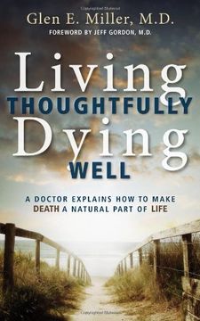 portada Living Thoughtfully, Dying Well: A Doctor Explains How to Make Death a Natural Part of Life (in English)