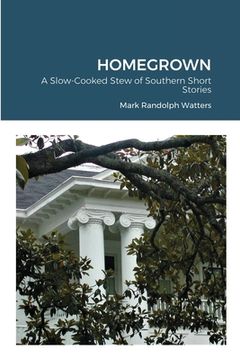 portada Homegrown: A Slow-Cooked Stew of Southern Short Stories (en Inglés)