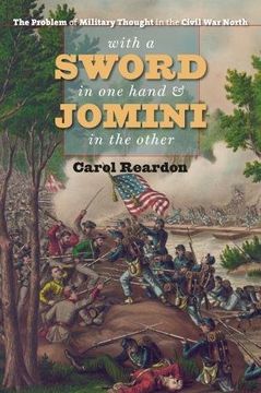 portada With a Sword in One Hand and Jomini in the Other: The Problem of Military Thought in the Civil War North (The Steven and Janice Brose Lectures in the Civil War Era)