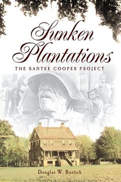 portada Sunken Plantations: The Santee Cooper Project (en Inglés)
