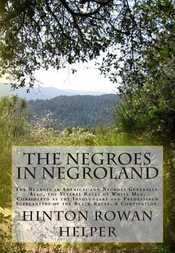 portada The Negroes in Negroland: The Negroes in America; and Negroes Generally. Also, the Several Races of White Men, Considered as the Involuntary and (en Inglés)