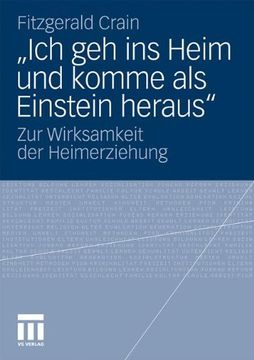 portada Ich Geh Ins Heim Und Komme ALS Einstein Heraus: Zur Wirksamkeit Der Heimerziehung