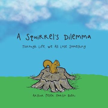 portada A Squirrel's Dilemma: Through Life, We All Lose Something (en Inglés)