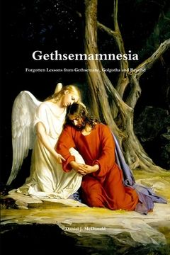 portada Gethsemamnesia: Forgotten Lessons From Gethsemane, Golgotha and Beyond (en Inglés)