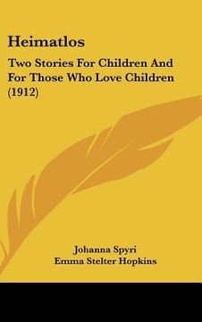 portada heimatlos: two stories for children and for those who love children (1912) (en Inglés)