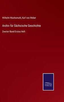 portada Archiv für Sächsische Geschichte: Zweiter Band Erstes Heft (en Alemán)