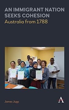portada An Immigrant Nation Seeks Cohesion: Australia From 1788 (Anthem Studies in Australian Politics, Economics and Society) (en Inglés)
