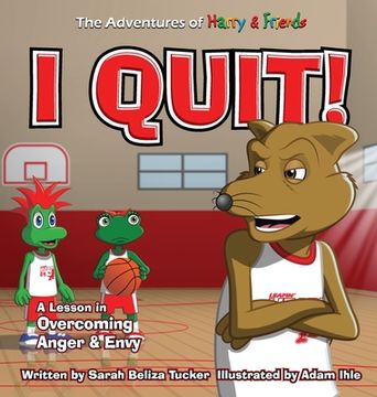 portada I Quit!: A Children's Book With A Lesson In Overcoming Anger and Envy (en Inglés)