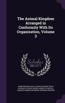 portada The Animal Kingdom Arranged in Conformity With Its Organization, Volume 3 (en Inglés)