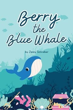 portada Berry the Blue Whale: Discover the Magnificent Underwater World of Blue Whales (Pre-Reader) (en Inglés)