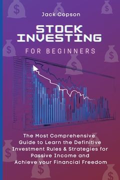 portada Stock Investing for Beginners: The Most Comprehensive Guide to Learn the Definitive Investment Rules & Strategies for Passive Income and Achieve Your Financial Freedom 