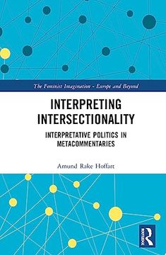 portada Interpreting Intersectionality: Interpretative Politics in Metacommentaries (The Feminist Imagination - Europe and Beyond) (en Inglés)