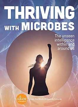 portada Thriving with Microbes: The Unseen Intelligence Within and Around Us