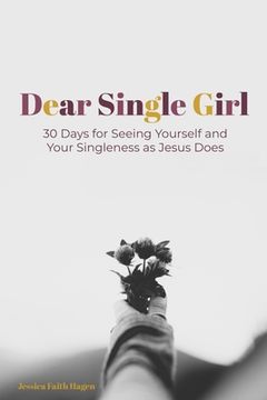 portada Dear Single Girl: 30 Days for Seeing Yourself and Your Singleness as Jesus Does (en Inglés)