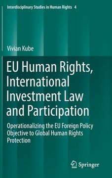 portada EU Human Rights, International Investment Law and Participation: Operationalizing the EU Foreign Policy Objective to Global Human Rights Protection (en Inglés)