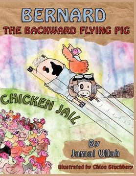 portada Bernard the Backward-flying pig in 'Chicken Jail' (en Inglés)