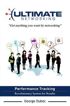 portada Ultimate Networking: Get Anything You Want by Networking (en Inglés)