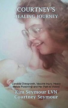 portada Courtney'S Healing Journey: Candida Overgrowth, Vaccine Injury, Heavy Metals Poisoning, and her Path to Victory (en Inglés)
