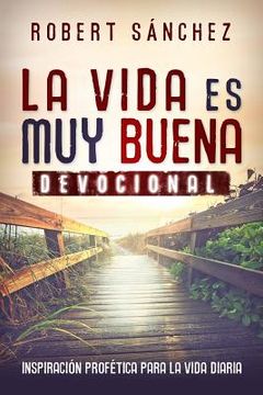 portada La Vida Es Muy Buena: Inspiración Profética para La Vida Diaria (in Spanish)