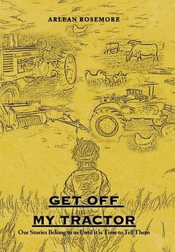 portada Get off My Tractor: Our Stories Belong to Us Until It Is Time to Tell Them (en Inglés)