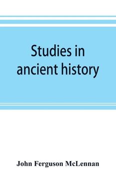 portada Studies in ancient history: comprising a reprint of Primitive marriage (en Inglés)