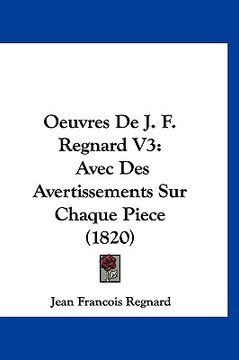 portada Oeuvres De J. F. Regnard V3: Avec Des Avertissements Sur Chaque Piece (1820) (en Francés)