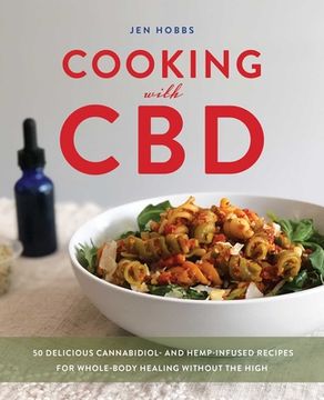 portada Cooking with CBD: 50 Delicious Cannabidiol- And Hemp-Infused Recipes for Whole Body Healing Without the High (en Inglés)