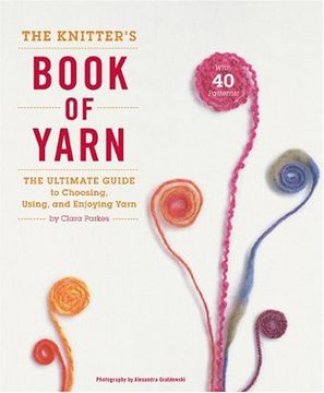 portada The Knitter's Book of Yarn: The Ultimate Guide to Choosing, Using, and Enjoying Yarn (en Inglés)