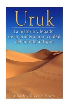 portada Uruk: La Historia y Legado de la Primera Gran Ciudad del Mundo Antiguo (in Spanish)