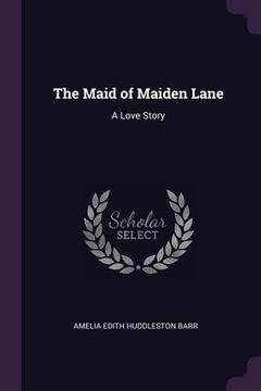 portada The Maid of Maiden Lane: A Love Story (en Inglés)