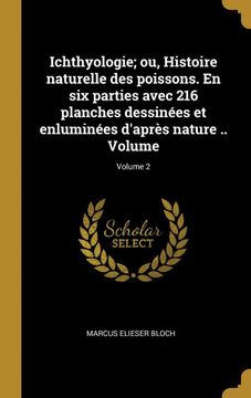 portada Ichthyologie; Ou, Histoire Naturelle des Poissons. En six Parties Avec 216 Planches Dessinées et Enluminées D'après Nature. Volume; Volume 2 