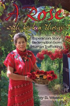 portada A Rose with Broken Thorns: Esperanza's Story: Redemption from Human Trafficking