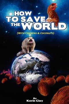 portada how to save the world: (with chickens & coconuts) (en Inglés)