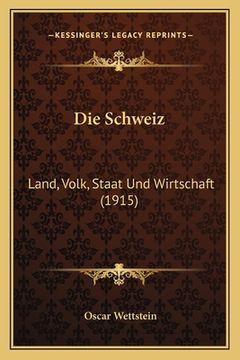 portada Die Schweiz: Land, Volk, Staat Und Wirtschaft (1915) (in German)