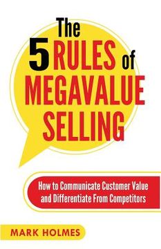 portada The 5 Rules of Megavalue Selling: How to Communicate Customer Value and Differentiate From Competitors (en Inglés)