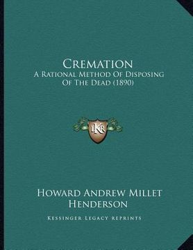 portada cremation: a rational method of disposing of the dead (1890) (en Inglés)
