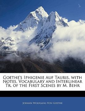 portada goethe's iphigenie auf tauris, with notes, vocabulary and interlinear tr. of the first scenes by m. behr (en Inglés)