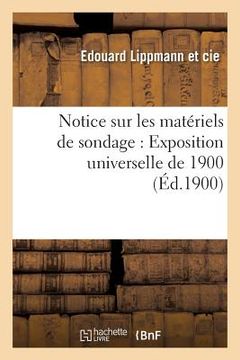 portada Notice Sur Les Matériels de Sondage: Exposition Universelle de 1900 (en Francés)