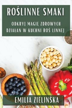 portada Roślinne Smaki: Odkryj Magię Zdrowych Dzialań w Kuchni Roślinnej (en Polaco)