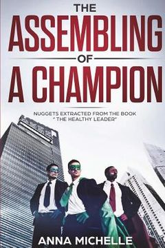 portada The Assembling Of A Champion: Nuggets Extracted From The Book "The Healthy Leader " (en Inglés)